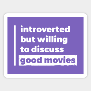 Introverted but willing to discuss good movies (Pure White Design) Magnet